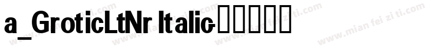 a_GroticLtNr Italic字体转换